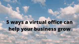 5 WAYS A VIRTUAL OFFICE CAN HELP YOUR BUSINESS GROW