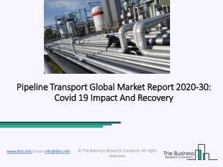 Pipeline Transport Global Market Report 2020-30: Covid 19 Impact And Recovery