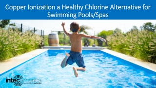 Copper Ionization a Healthy Alternative for Chlorine Free Swimming Pools & Spas – Intec America