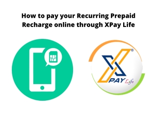 How to pay your Recurring Prepaid Recharge online through XPay Life