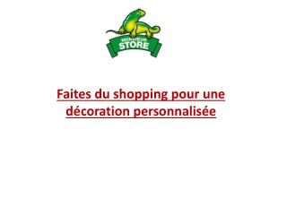 Faites du shopping pour une décoration personnalisée