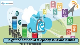 To get the best cloud telephony solutions in India