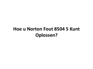 Hoe u Norton Fout 8504 5 Kunt Oplossen?