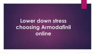 Lower down stress choosing Armodafinil online