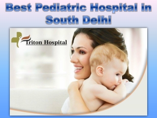 This is why Triton Hospital is the Best Pediatric Hospital in South Delhi