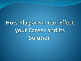 Plagiarism Can Effect your Career and its Solution