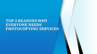 Top 2 Reasons Why Everyone Needs Photocopying Services
