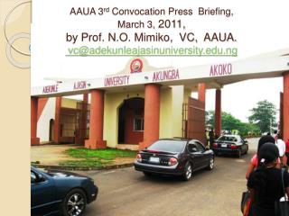 AAUA 3 rd Convocation Press Briefing, March 3, 2011, by Prof. N.O. Mimiko, VC, AAUA. vc@adekunleajasinuniversity.e